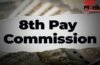 8th Pay Commission: कब से मिल सकती है कर्मचारियों को एरियर के साथ सैलरी? ये रहा अपडेट